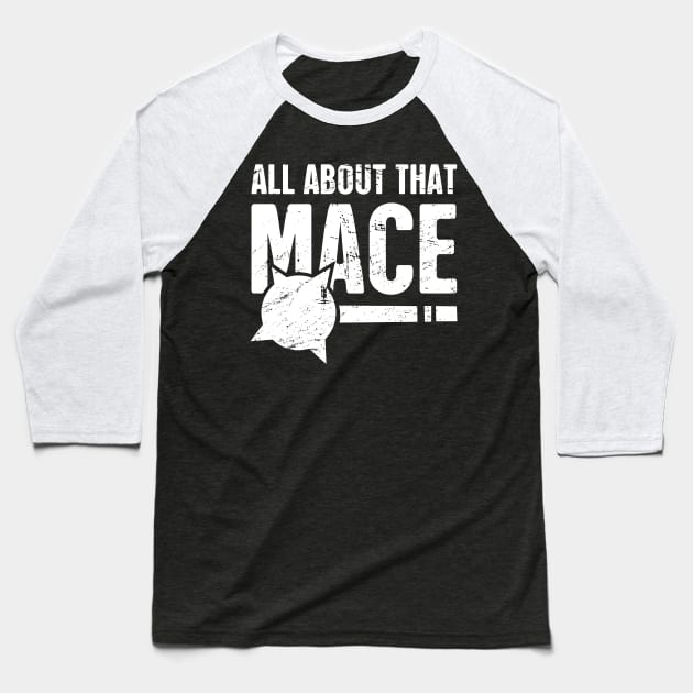 All About That Mace | Funny Renaissance Fair Costume Baseball T-Shirt by MeatMan